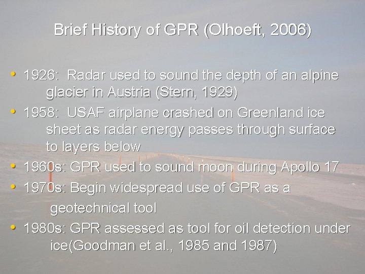 Brief History of GPR (Olhoeft, 2006) • 1926: Radar used to sound the depth