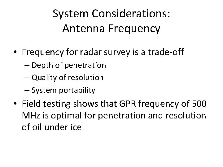 System Considerations: Antenna Frequency • Frequency for radar survey is a trade-off – Depth