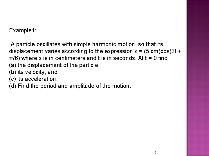 Example 1: A particle oscillates with simple harmonic motion, so that its displacement varies