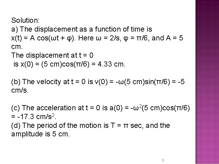 Solution: a) The displacement as a function of time is x(t) = A cos(ωt