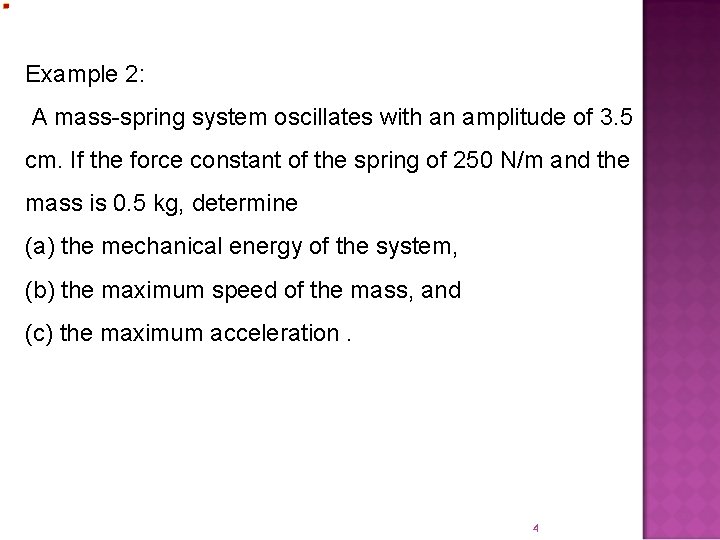 Example 2: A mass-spring system oscillates with an amplitude of 3. 5 cm. If