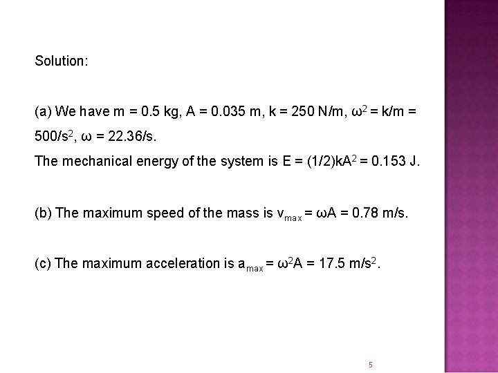 Solution: (a) We have m = 0. 5 kg, A = 0. 035 m,