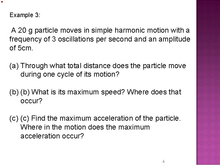 Example 3: A 20 g particle moves in simple harmonic motion with a frequency