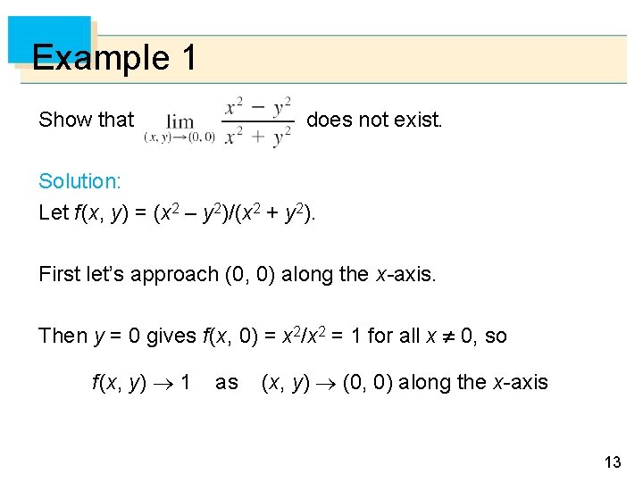 Example 1 Show that does not exist. Solution: Let f (x, y) = (x