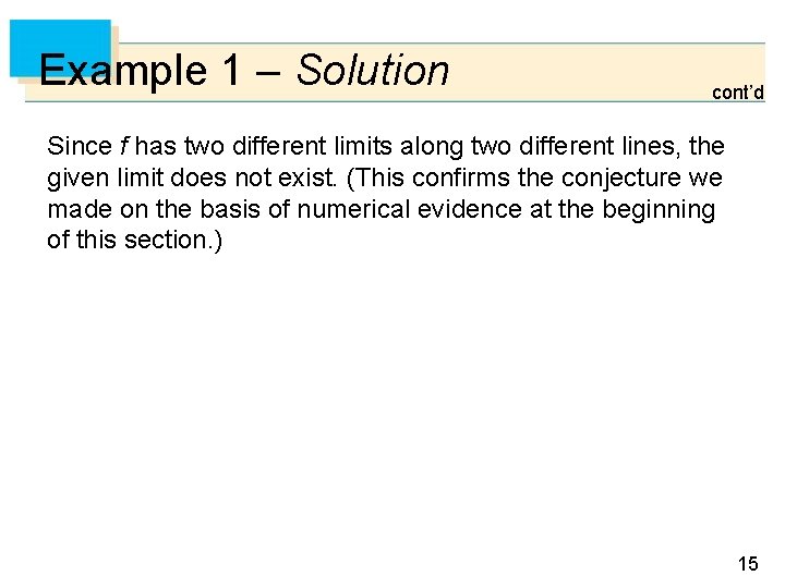 Example 1 – Solution cont’d Since f has two different limits along two different