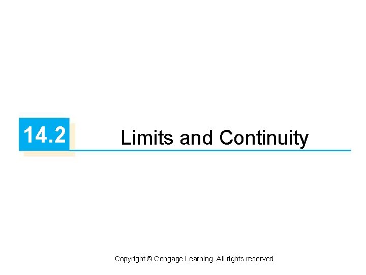 14. 2 Limits and Continuity Copyright © Cengage Learning. All rights reserved. 