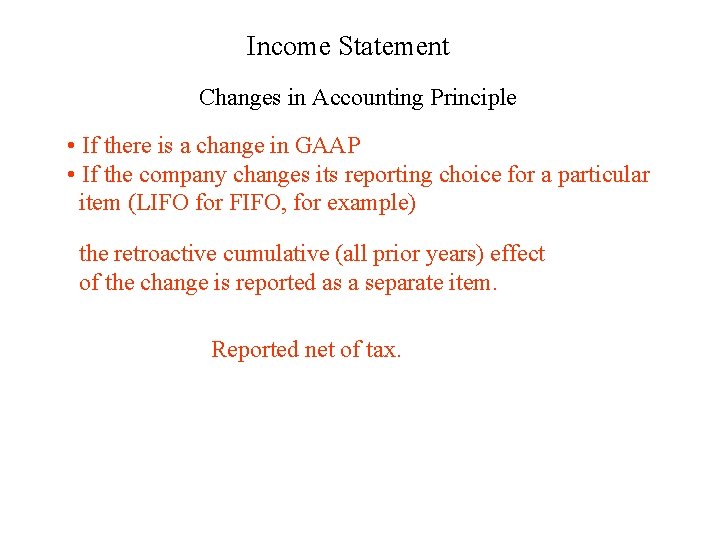 Income Statement Changes in Accounting Principle • If there is a change in GAAP