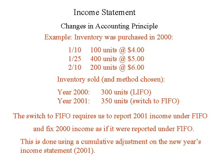 Income Statement Changes in Accounting Principle Example: Inventory was purchased in 2000: 1/10 1/25