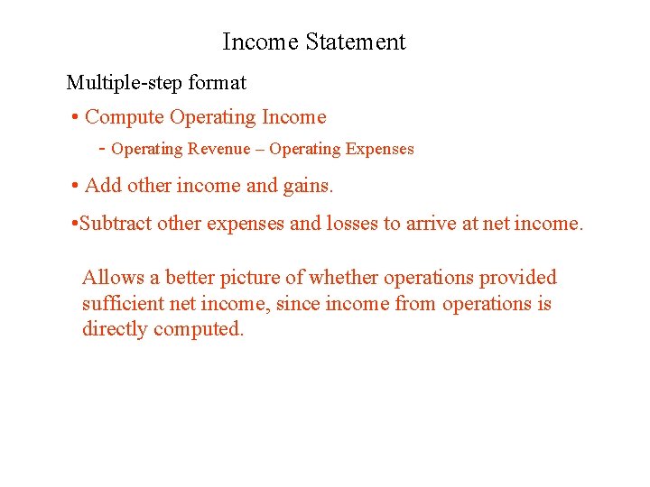 Income Statement Multiple-step format • Compute Operating Income - Operating Revenue – Operating Expenses