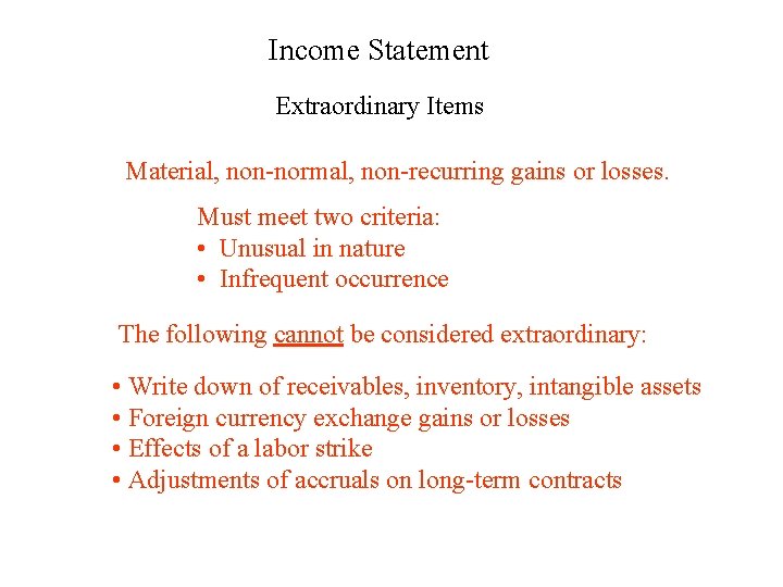 Income Statement Extraordinary Items Material, non-normal, non-recurring gains or losses. Must meet two criteria: