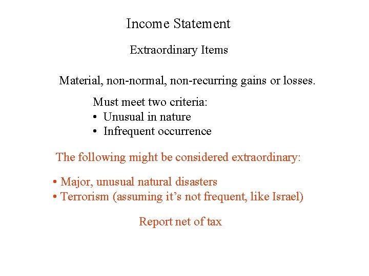 Income Statement Extraordinary Items Material, non-normal, non-recurring gains or losses. Must meet two criteria: