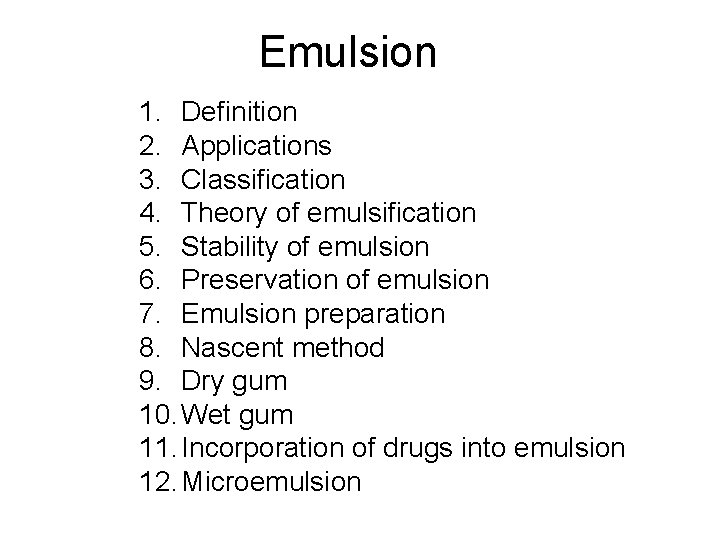 Emulsion 1. Definition 2. Applications 3. Classification 4. Theory of emulsification 5. Stability of