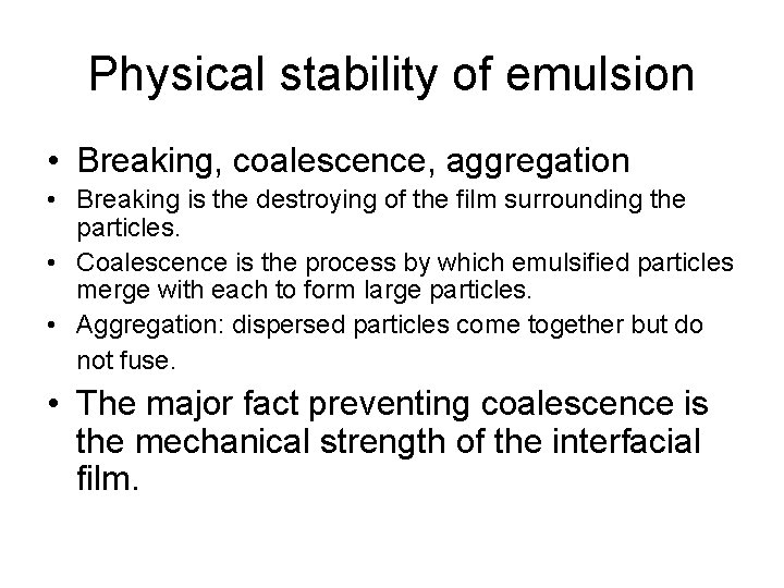 Physical stability of emulsion • Breaking, coalescence, aggregation • Breaking is the destroying of