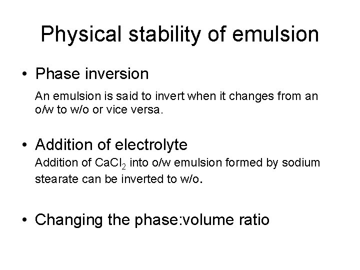 Physical stability of emulsion • Phase inversion An emulsion is said to invert when