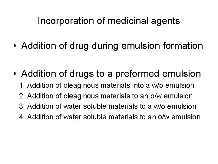 Incorporation of medicinal agents • Addition of drug during emulsion formation • Addition of
