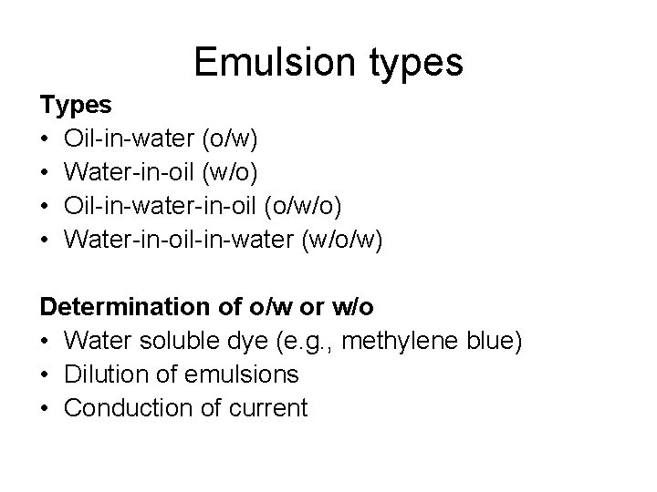 Emulsion types Types • Oil-in-water (o/w) • Water-in-oil (w/o) • Oil-in-water-in-oil (o/w/o) • Water-in-oil-in-water