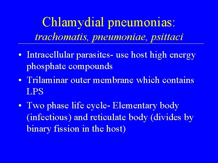 Chlamydial pneumonias: trachomatis, pneumoniae, psittaci • Intracellular parasites- use host high energy phosphate compounds
