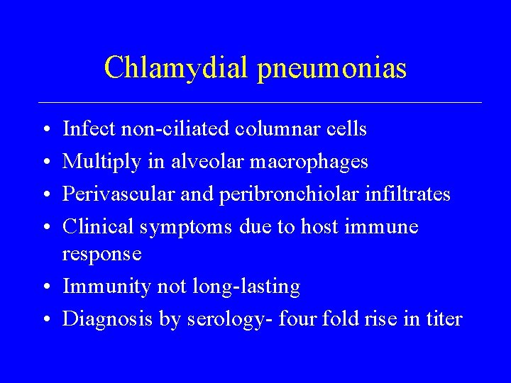Chlamydial pneumonias • • Infect non-ciliated columnar cells Multiply in alveolar macrophages Perivascular and