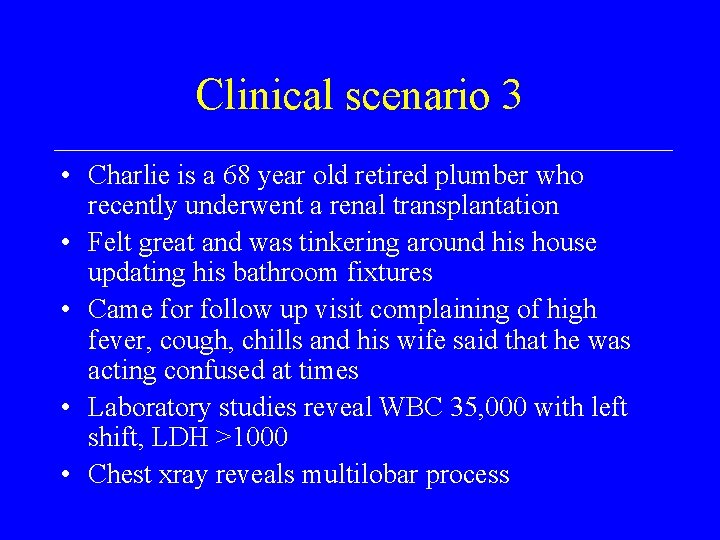 Clinical scenario 3 • Charlie is a 68 year old retired plumber who recently