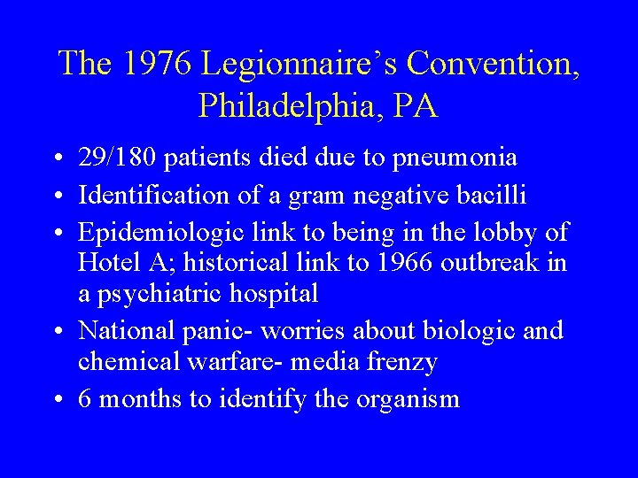 The 1976 Legionnaire’s Convention, Philadelphia, PA • 29/180 patients died due to pneumonia •