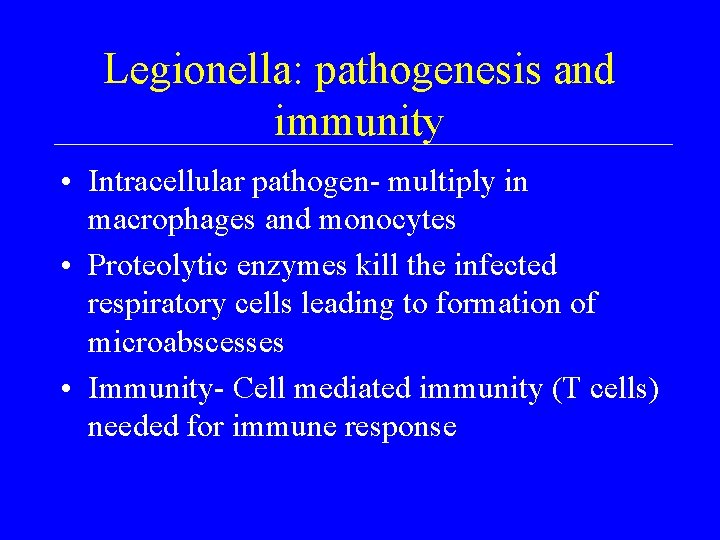 Legionella: pathogenesis and immunity • Intracellular pathogen- multiply in macrophages and monocytes • Proteolytic