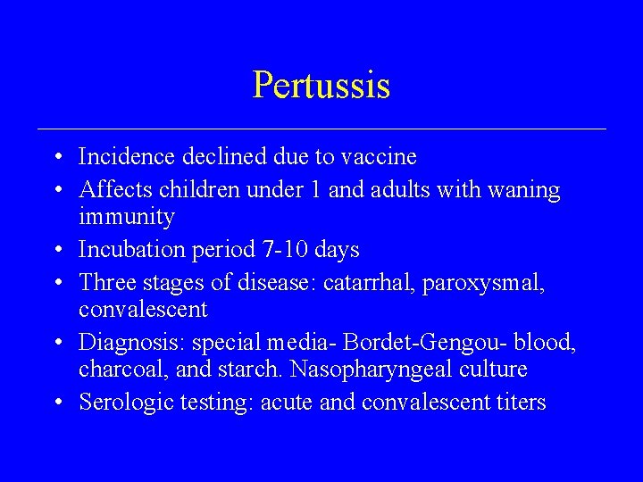 Pertussis • Incidence declined due to vaccine • Affects children under 1 and adults