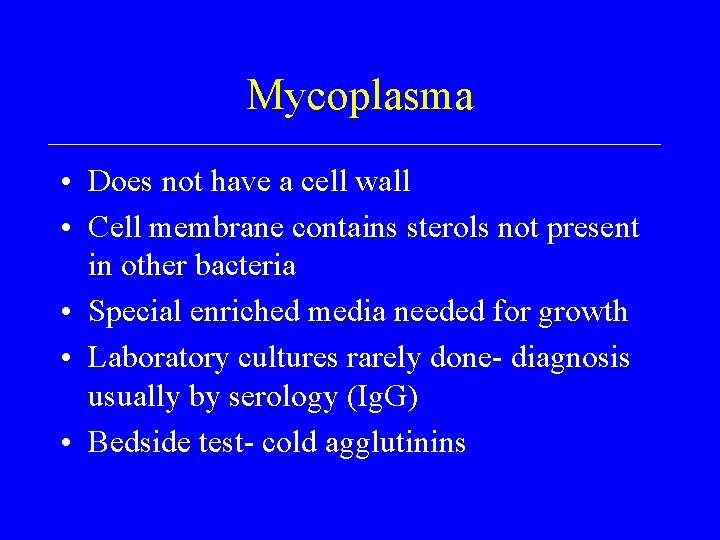 Mycoplasma • Does not have a cell wall • Cell membrane contains sterols not