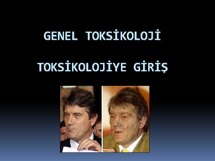 GENEL TOKSİKOLOJİYE GİRİŞ 