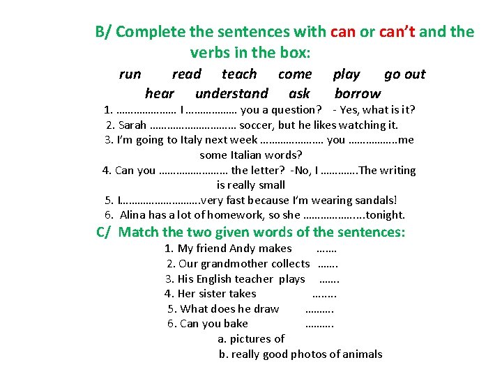B/ Complete the sentences with can or can’t and the verbs in the box: