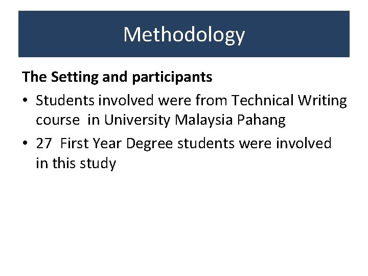 Methodology The Setting and participants • Students involved were from Technical Writing course in Methodology The Setting and participants • Students involved were from Technical Writing course in