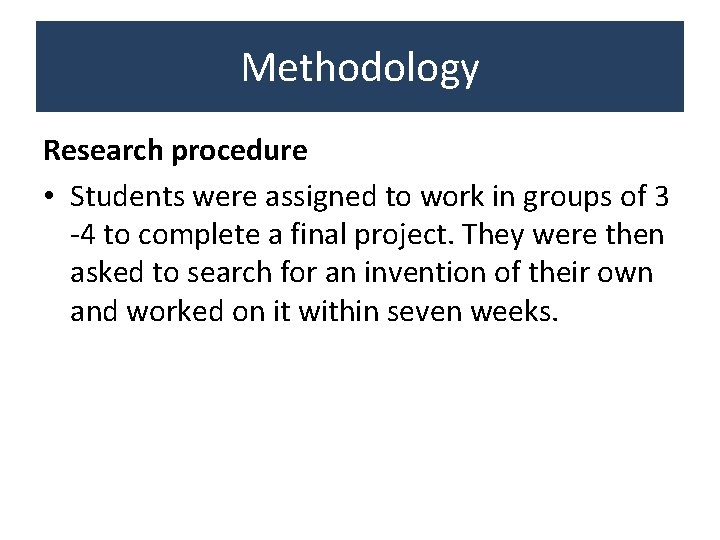 Methodology Research procedure • Students were assigned to work in groups of 3 -4 Methodology Research procedure • Students were assigned to work in groups of 3 -4