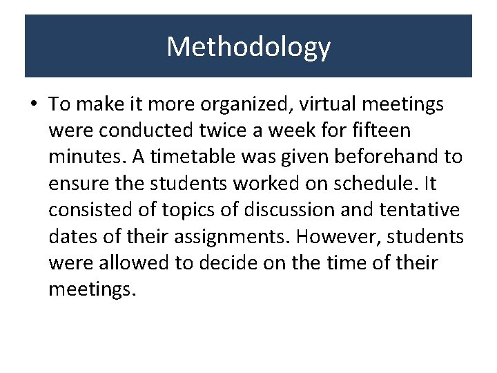 Methodology • To make it more organized, virtual meetings were conducted twice a week Methodology • To make it more organized, virtual meetings were conducted twice a week