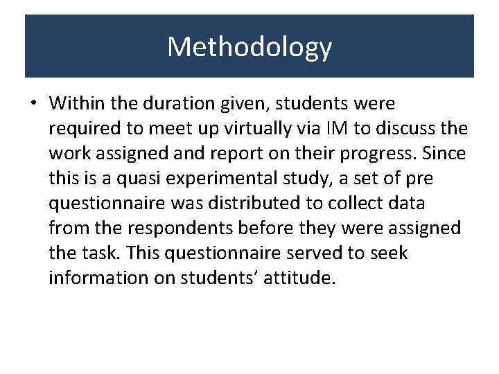 Methodology • Within the duration given, students were required to meet up virtually via Methodology • Within the duration given, students were required to meet up virtually via