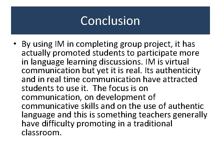 Conclusion • By using IM in completing group project, it has actually promoted students Conclusion • By using IM in completing group project, it has actually promoted students