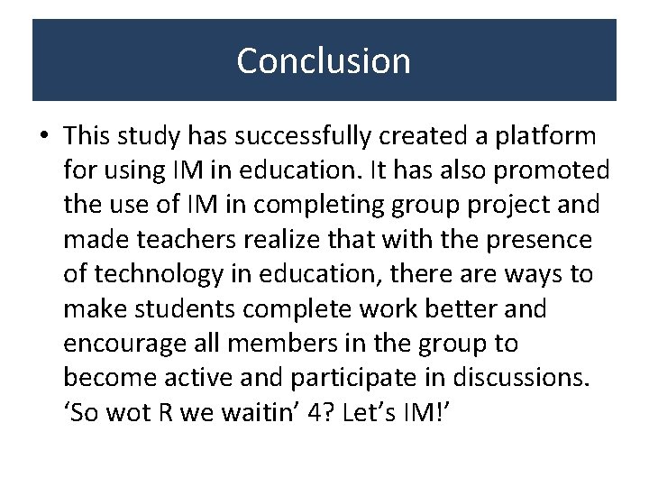 Conclusion • This study has successfully created a platform for using IM in education. Conclusion • This study has successfully created a platform for using IM in education.