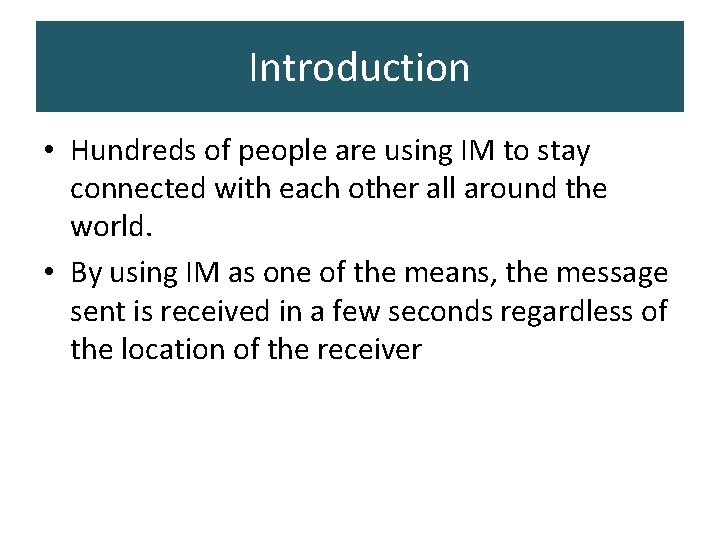Introduction • Hundreds of people are using IM to stay connected with each other Introduction • Hundreds of people are using IM to stay connected with each other