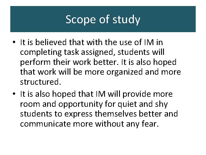 Scope of study • It is believed that with the use of IM in Scope of study • It is believed that with the use of IM in
