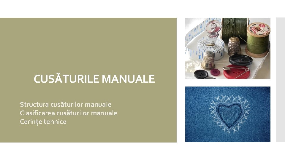 CUSĂTURILE MANUALE Structura cusăturilor manuale Clasificarea cusăturilor manuale Cerințe tehnice CUSĂTURILE MANUALE Structura cusăturilor manuale Clasificarea cusăturilor manuale Cerințe tehnice