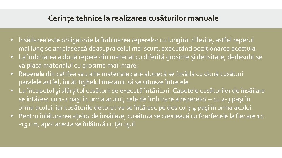 Cerințe tehnice la realizarea cusăturilor manuale • Însăilarea este obligatorie la îmbinarea reperelor cu Cerințe tehnice la realizarea cusăturilor manuale • Însăilarea este obligatorie la îmbinarea reperelor cu