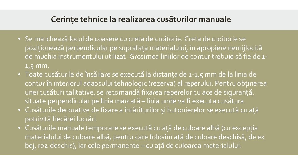 Cerințe tehnice la realizarea cusăturilor manuale • Se marchează locul de coasere cu creta Cerințe tehnice la realizarea cusăturilor manuale • Se marchează locul de coasere cu creta