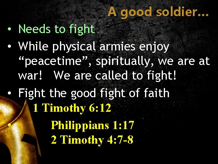 A good soldier… • Needs to fight • While physical armies enjoy “peacetime”, spiritually,