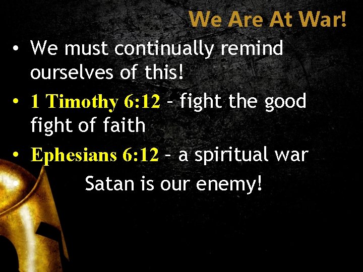  • • We Are At War! We must continually remind ourselves of this!