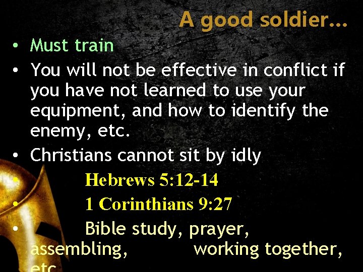 A good soldier… • Must train • You will not be effective in conflict