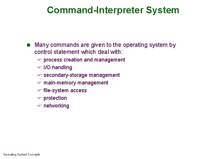 Command-Interpreter System n Many commands are given to the operating system by control statement Command-Interpreter System n Many commands are given to the operating system by control statement