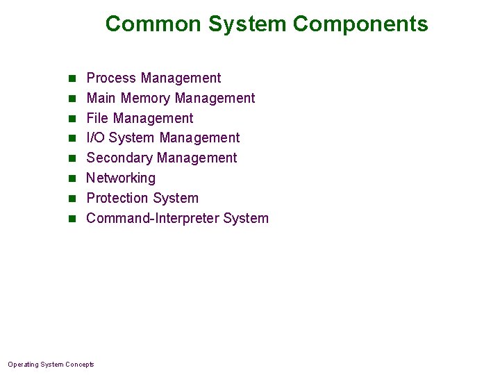 Common System Components n Process Management n Main Memory Management n File Management n Common System Components n Process Management n Main Memory Management n File Management n