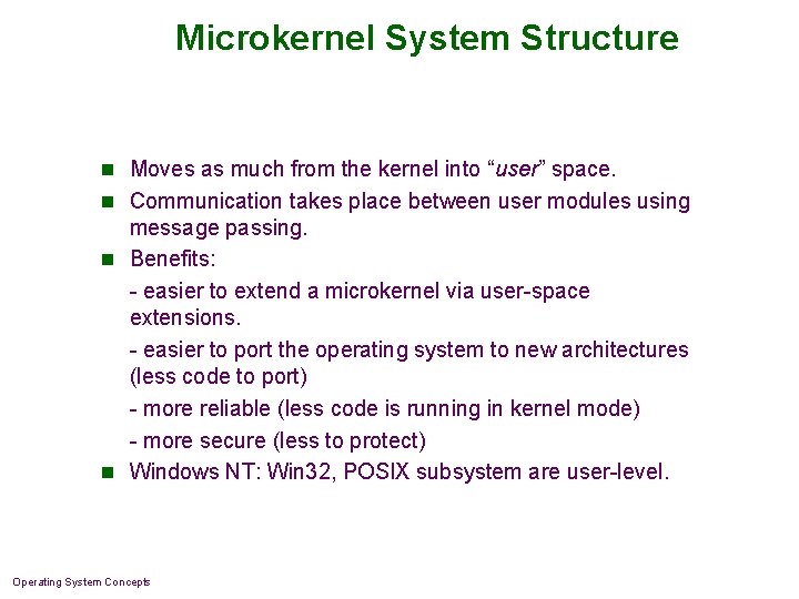 Microkernel System Structure n Moves as much from the kernel into “user” space. n Microkernel System Structure n Moves as much from the kernel into “user” space. n