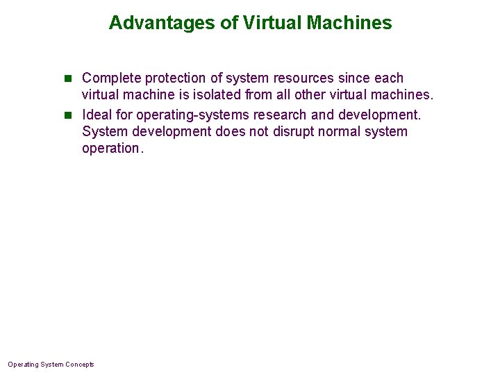 Advantages of Virtual Machines n Complete protection of system resources since each virtual machine Advantages of Virtual Machines n Complete protection of system resources since each virtual machine