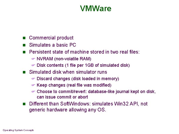 VMWare n Commercial product n Simulates a basic PC n Persistent state of machine VMWare n Commercial product n Simulates a basic PC n Persistent state of machine