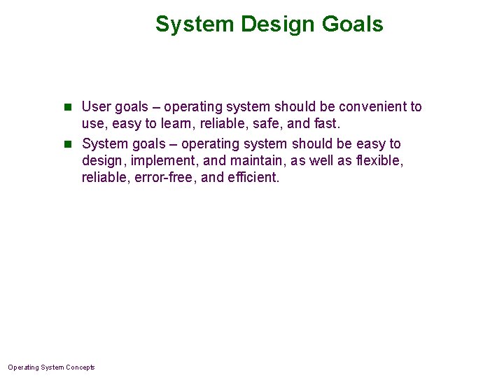 System Design Goals n User goals – operating system should be convenient to use, System Design Goals n User goals – operating system should be convenient to use,