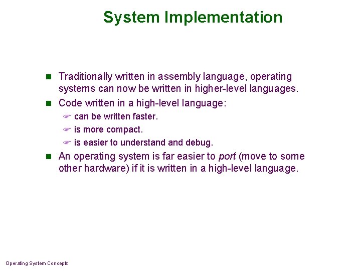 System Implementation n Traditionally written in assembly language, operating systems can now be written System Implementation n Traditionally written in assembly language, operating systems can now be written